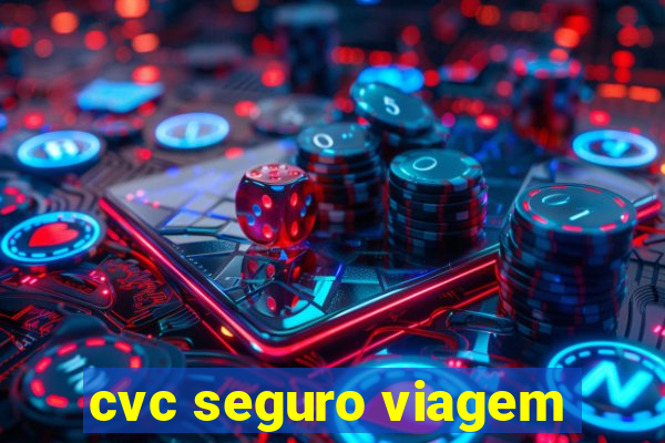 cvc seguro viagem